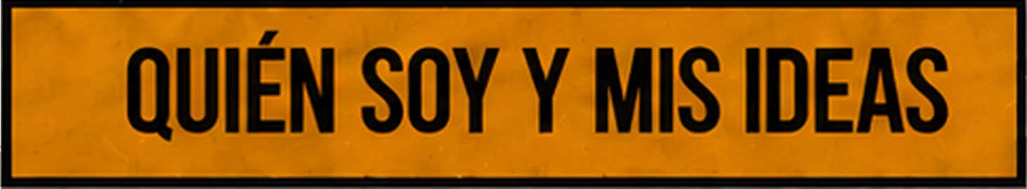 Quién soy y mis ideas